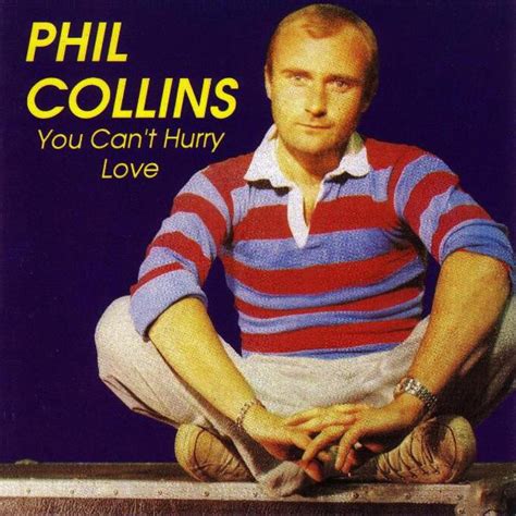 phil collins you can't hurry love.